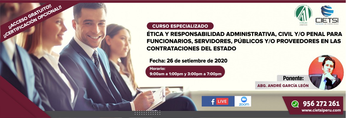 CURSO ESPECIALIZADO ÉTICA Y RESPONSABILIDAD ADMINISTRATIVA, CIVIL Y/O PENAL PARA FUNCIONARIOS, SERVIDORES, PÚBLICOS Y/O PROVEEDORES EN LAS CONTRATACIONES DEL ESTADO