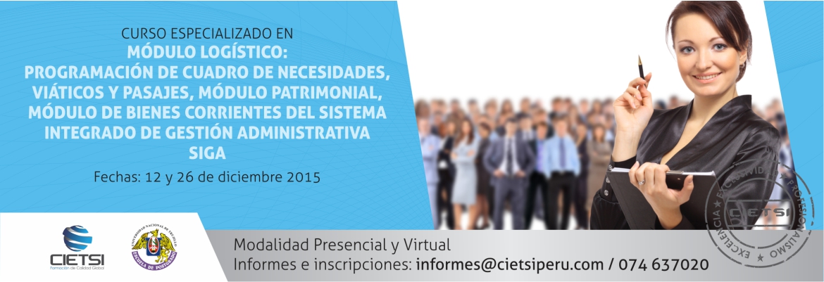 curso especializado en el mOdulo logIstico programaciOn de cuadro de necesidades  viAticos y pasajes  mOdulo patrimonial  mOdulo de bienes corrientes del sistema integrado de gestiOn administrativa     siga