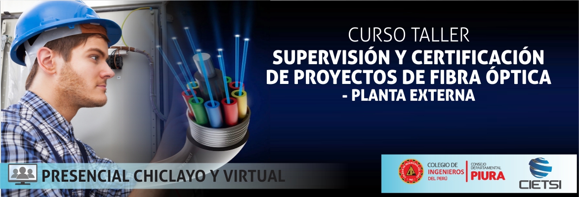 CURSO TALLER DE SUPERVISIÓN Y CERTIFICACIÓN DE PROYECTOS DE FIBRA ÓPTICA - PLANTA EXTERNA 2018 (1ERA EDICIÓN)