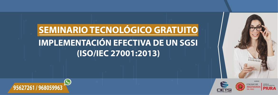 SEMINARIO TECNOLÓGICO GRATUITO “IMPLEMENTACIÓN EFECTIVA DE UN SISTEMA DE GESTIÓN DE LA SEGURIDAD DE LA INFORMACIÓN - SGSI” 2017